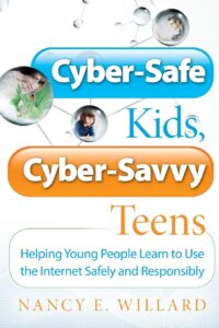 Cyber-Safe Kids, Cyber-Savvy Teens: Helping Young People Learn To Use the Internet Safely and Responsibly