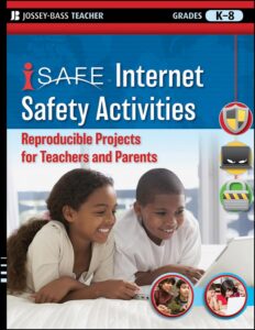 i-SAFE Internet Safety Activities: Reproducible Projects for Teachers and Parents, Grades K-8 (Jossey-Bass Teacher)