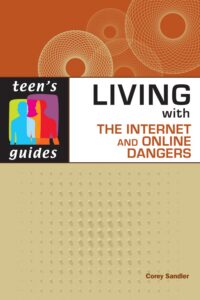 Living With the Internet and Online Dangers (Teen’s Guides)